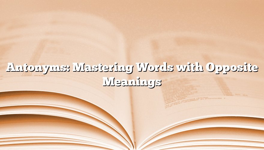 Antonyms: Mastering Words with Opposite Meanings