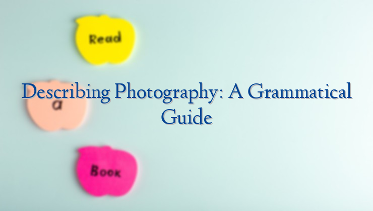 Describing Photography: A Grammatical Guide